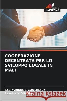 Cooperazione Decentrata Per Lo Sviluppo Locale in Mali Souleymane S. Coulibaly Lassina Y. Diarra 9786207259380 Edizioni Sapienza