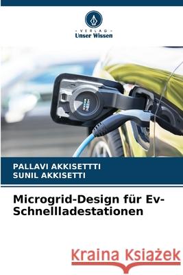 Microgrid-Design f?r Ev-Schnellladestationen Pallavi Akkisettti Sunil Akkisetti 9786207259397