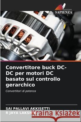 Convertitore buck DC-DC per motori DC basato sul controllo gerarchico Sai Pallavi Akkisetti R. Jay 9786207259595 Edizioni Sapienza