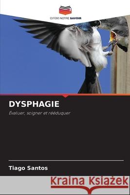 Dysphagie Tiago Santos 9786207259649 Editions Notre Savoir