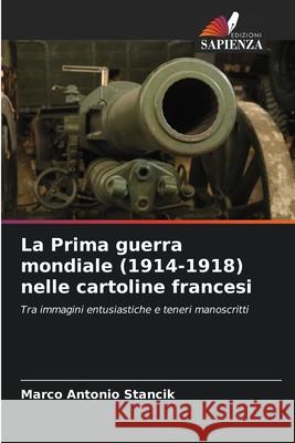 La Prima guerra mondiale (1914-1918) nelle cartoline francesi Marco Antonio Stancik 9786207260027