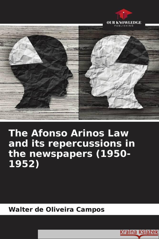 The Afonso Arinos Law and its repercussions in the newspapers (1950-1952) Walter de Oliveira Campos 9786207260355 Our Knowledge Publishing