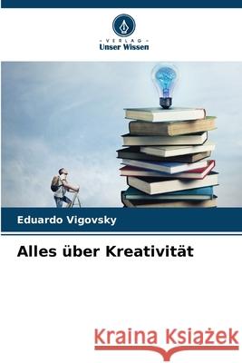 Alles ?ber Kreativit?t Eduardo Vigovsky 9786207260522