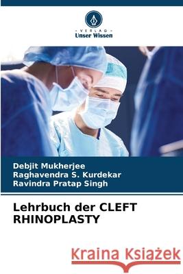 Lehrbuch der CLEFT RHINOPLASTY Debjit Mukherjee Raghavendra S Ravindra Pratap Singh 9786207260645 Verlag Unser Wissen