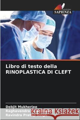 Libro di testo della RINOPLASTICA DI CLEFT Debjit Mukherjee Raghavendra S Ravindra Pratap Singh 9786207260737 Edizioni Sapienza