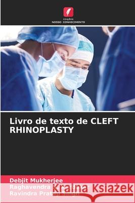 Livro de texto de CLEFT RHINOPLASTY Debjit Mukherjee Raghavendra S Ravindra Pratap Singh 9786207260744