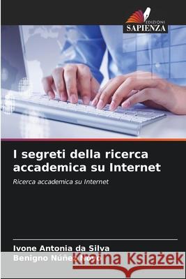 I segreti della ricerca accademica su Internet Ivone Antoni Benigno N??e 9786207260867 Edizioni Sapienza