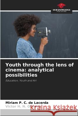 Youth through the lens of cinema: analytical possibilities Miriam P. C. de Lacerda Victor H. N. Oliveira 9786207260935