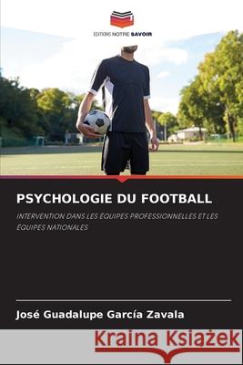 Psychologie Du Football Jos? Guadalupe Garc? 9786207261086