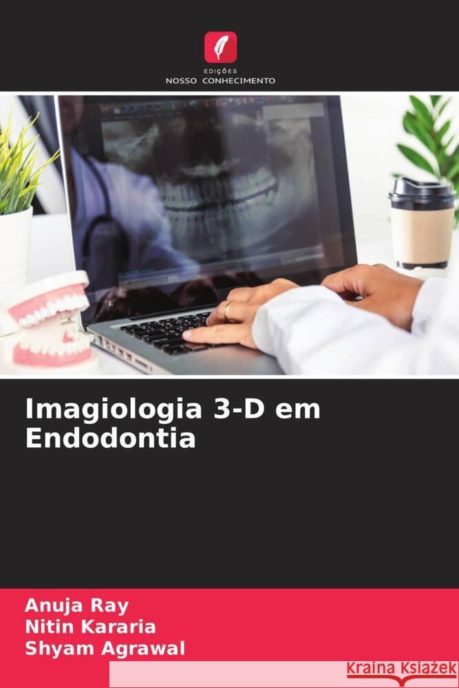 Imagiologia 3-D em Endodontia Anuja Ray Nitin Kararia Shyam Agrawal 9786207261093