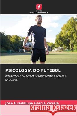 Psicologia Do Futebol Jos? Guadalupe Garc? 9786207261116