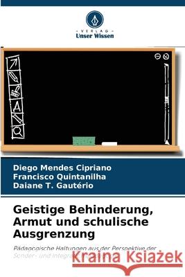 Geistige Behinderung, Armut und schulische Ausgrenzung Diego Mende Francisco Quintanilha Daiane T 9786207261246