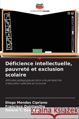 D?ficience intellectuelle, pauvret? et exclusion scolaire Diego Mende Francisco Quintanilha Daiane T 9786207261284