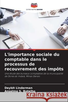 L'importance sociale du comptable dans le processus de recouvrement des imp?ts Deybit Linderman Anselmo S. Botelho 9786207261314