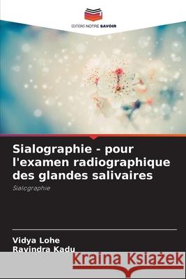 Sialographie - pour l'examen radiographique des glandes salivaires Vidya Lohe Ravindra Kadu 9786207261567