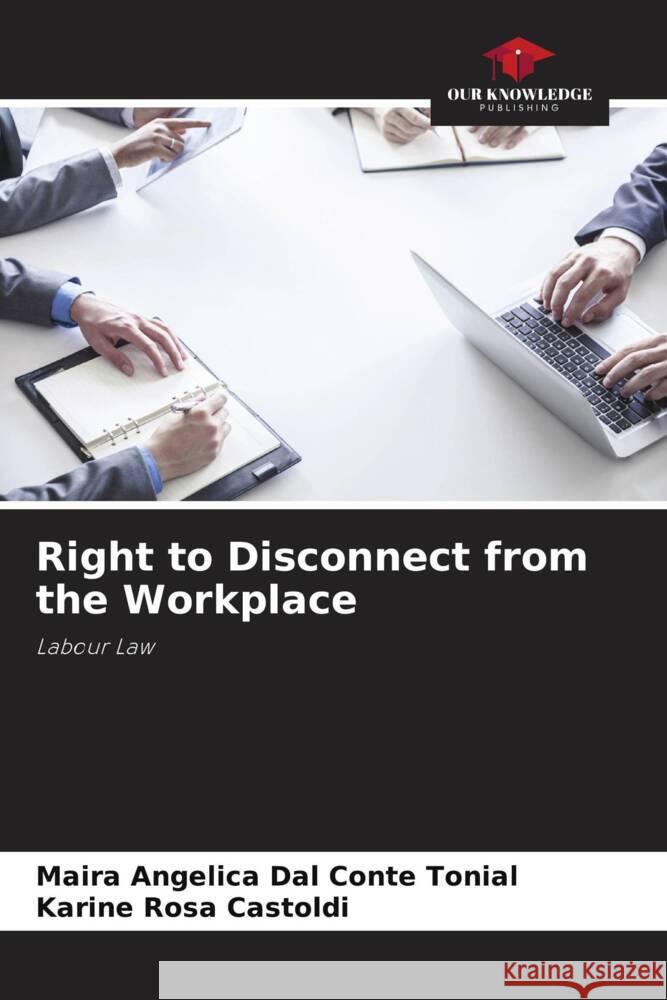 Right to Disconnect from the Workplace Dal Conte Tonial, Maira Angelica, Rosa Castoldi, Karine 9786207262816