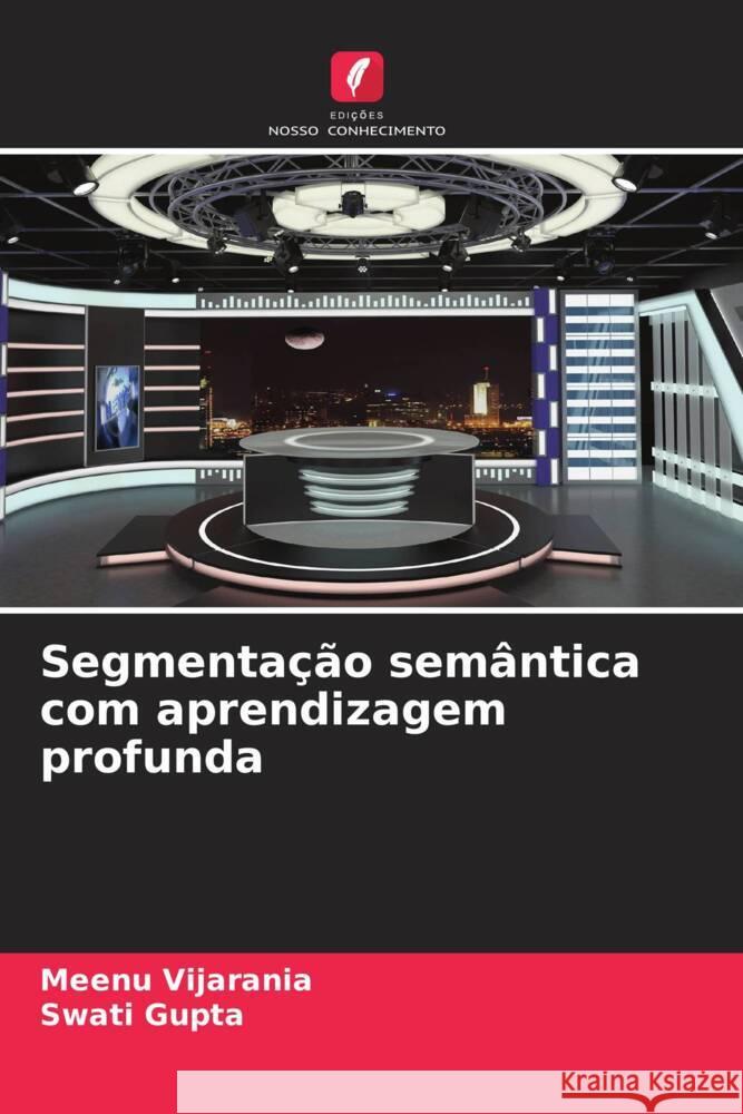 Segmenta??o sem?ntica com aprendizagem profunda Meenu Vijarania Swati Gupta 9786207263073