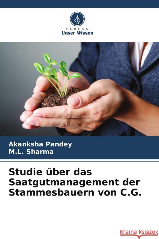 Studie ?ber das Saatgutmanagement der Stammesbauern von C.G. Akanksha Pandey M. L. Sharma 9786207264063