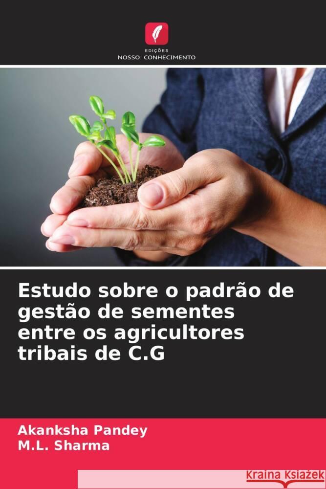 Estudo sobre o padr?o de gest?o de sementes entre os agricultores tribais de C.G Akanksha Pandey M. L. Sharma 9786207264100