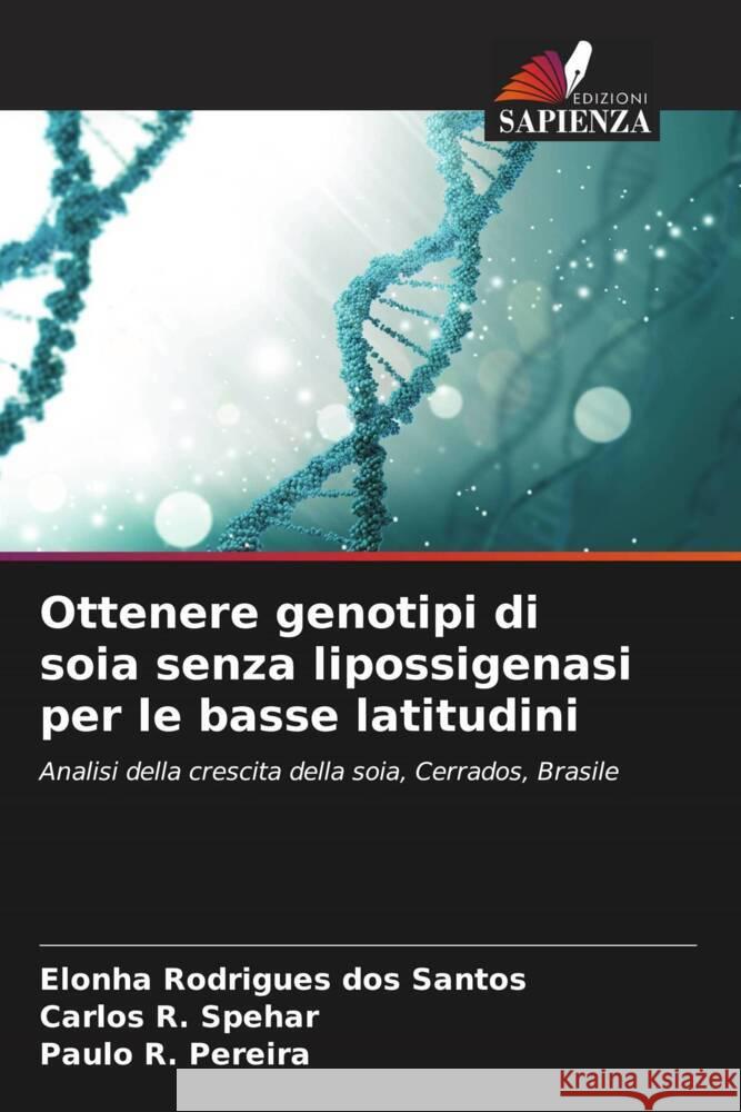 Ottenere genotipi di soia senza lipossigenasi per le basse latitudini Rodrigues dos Santos, Elonha, Spehar, Carlos R., Pereira, Paulo R. 9786207264346