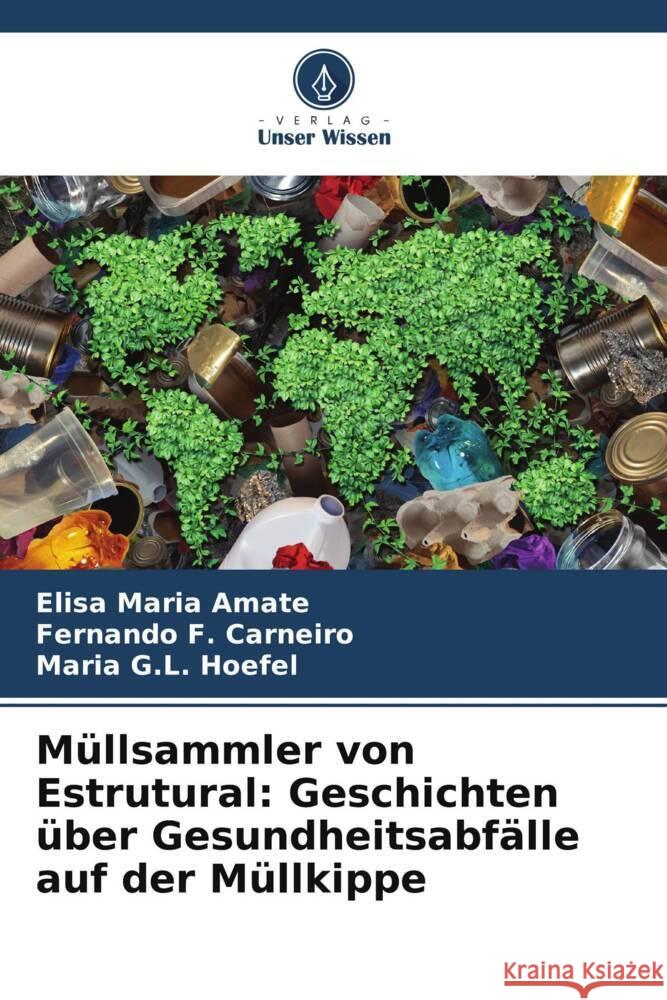 M?llsammler von Estrutural: Geschichten ?ber Gesundheitsabf?lle auf der M?llkippe Elisa Maria Amate Fernando F Maria G. L. Hoefel 9786207264490