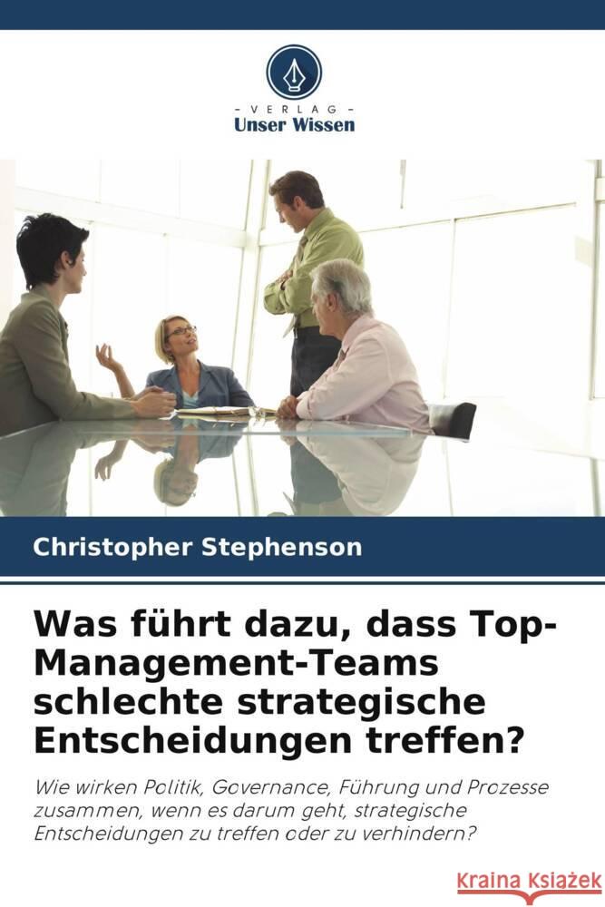 Was f?hrt dazu, dass Top-Management-Teams schlechte strategische Entscheidungen treffen? Christopher Stephenson 9786207264605