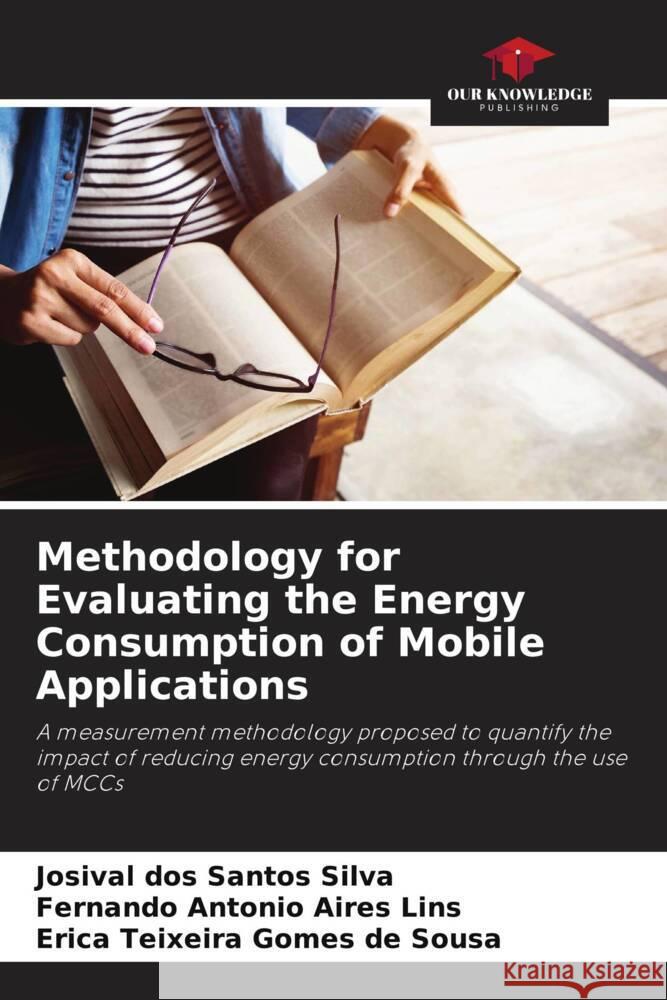 Methodology for Evaluating the Energy Consumption of Mobile Applications dos Santos Silva, Josival, Aires Lins, Fernando Antonio, Gomes de Sousa, Erica Teixeira 9786207264810