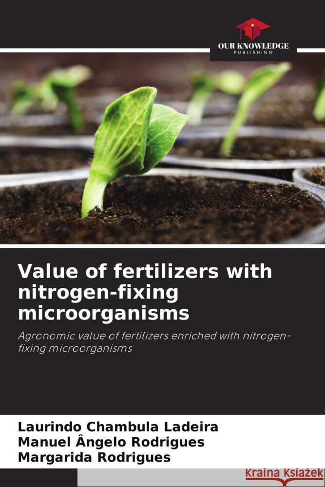 Value of fertilizers with nitrogen-fixing microorganisms Laurindo Chambul Manuel ?ngelo Rodrigues Margarida Rodrigues 9786207265367