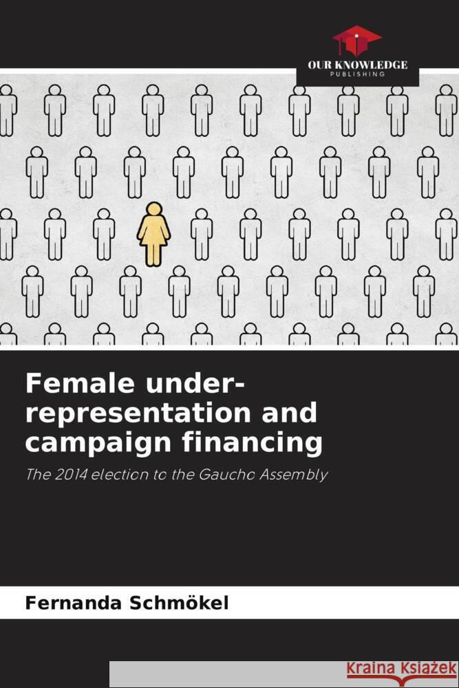 Female under-representation and campaign financing Fernanda Schm?kel 9786207265596 Our Knowledge Publishing