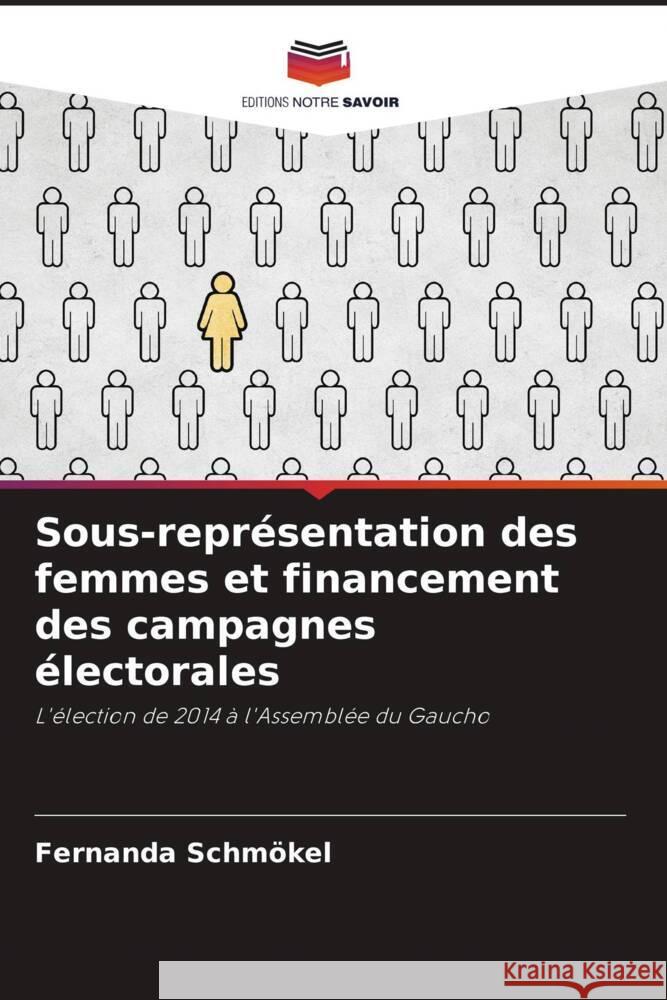 Sous-repr?sentation des femmes et financement des campagnes ?lectorales Fernanda Schm?kel 9786207265619 Editions Notre Savoir