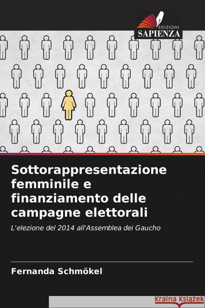 Sottorappresentazione femminile e finanziamento delle campagne elettorali Fernanda Schm?kel 9786207265626 Edizioni Sapienza