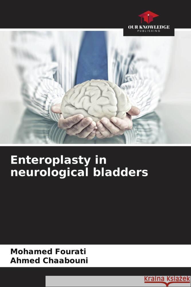 Enteroplasty in neurological bladders Mohamed Fourati Ahmed Chaabouni 9786207265879