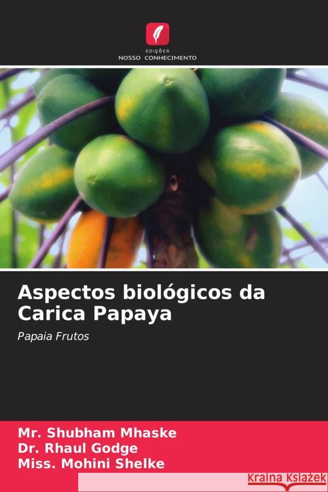 Aspectos biol?gicos da Carica Papaya Shubham Mhaske Rhaul Godge Miss Mohini Shelke 9786207266302
