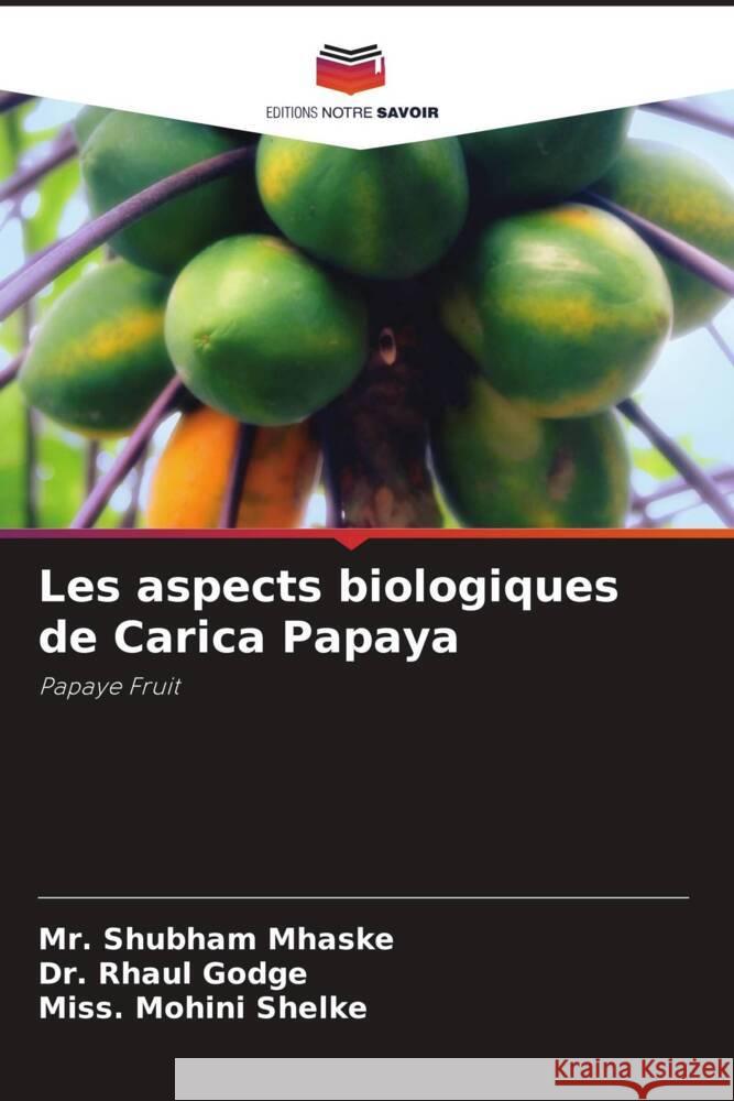 Les aspects biologiques de Carica Papaya Shubham Mhaske Rhaul Godge Miss Mohini Shelke 9786207266333