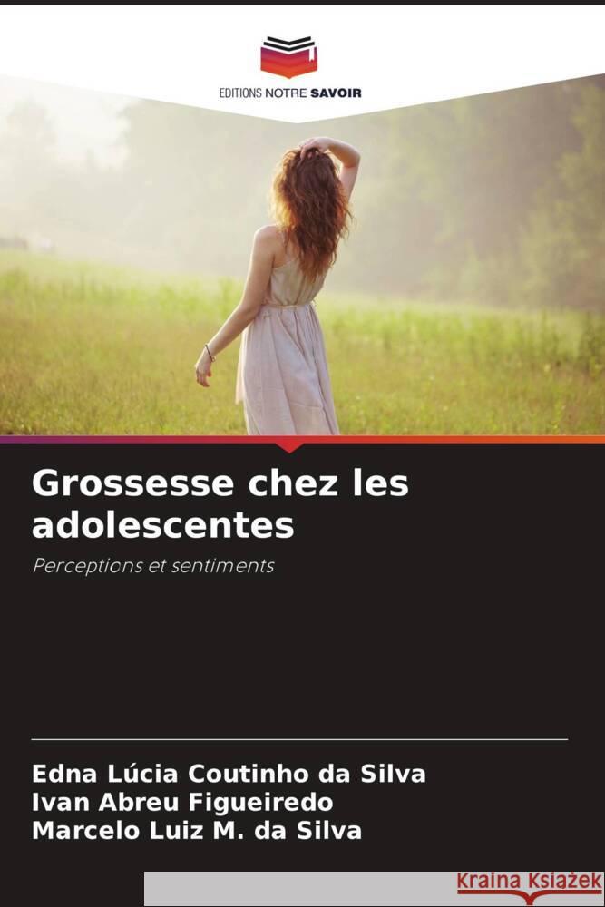 Grossesse chez les adolescentes Edna L?cia Coutinh Ivan Abreu Figueiredo Marcelo Luiz M 9786207266562