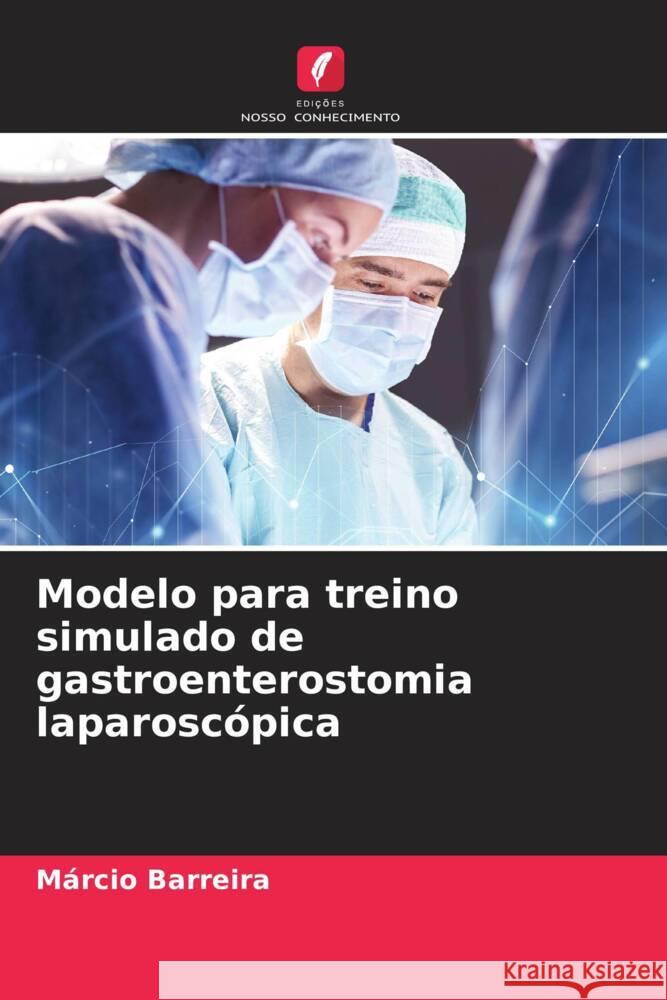 Modelo para treino simulado de gastroenterostomia laparosc?pica M?rcio Barreira 9786207267248