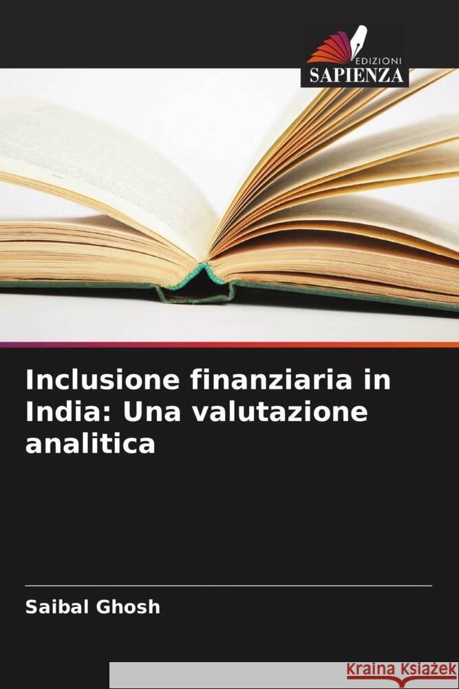 Inclusione finanziaria in India: Una valutazione analitica Saibal Ghosh 9786207267545