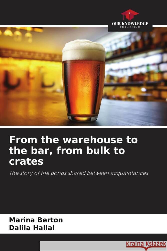 From the warehouse to the bar, from bulk to crates Marina Berton Dalila Hallal 9786207267798