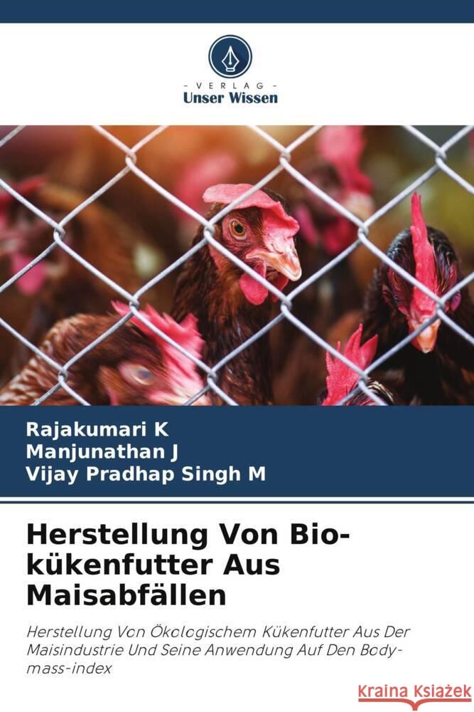 Herstellung Von Bio-k?kenfutter Aus Maisabf?llen Rajakumari K Manjunathan J Vijay Pradhap Singh M 9786207268191