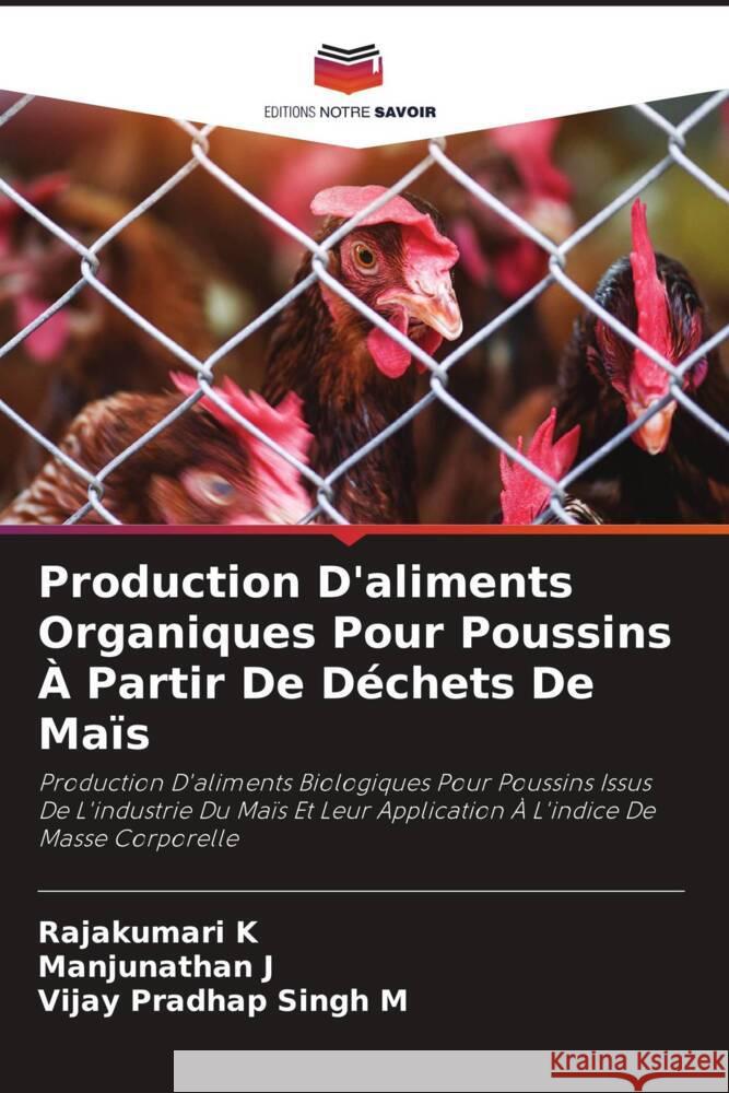 Production D'aliments Organiques Pour Poussins ? Partir De D?chets De Ma?s Rajakumari K Manjunathan J Vijay Pradhap Singh M 9786207268214