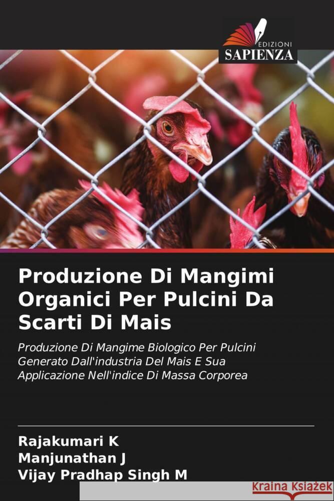 Produzione Di Mangimi Organici Per Pulcini Da Scarti Di Mais Rajakumari K Manjunathan J Vijay Pradhap Singh M 9786207268252