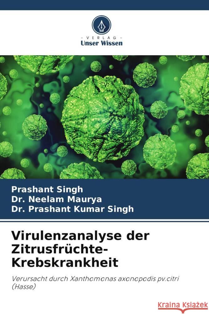 Virulenzanalyse der Zitrusfr?chte-Krebskrankheit Prashant Singh Neelam Maurya Prashant Kuma 9786207268269