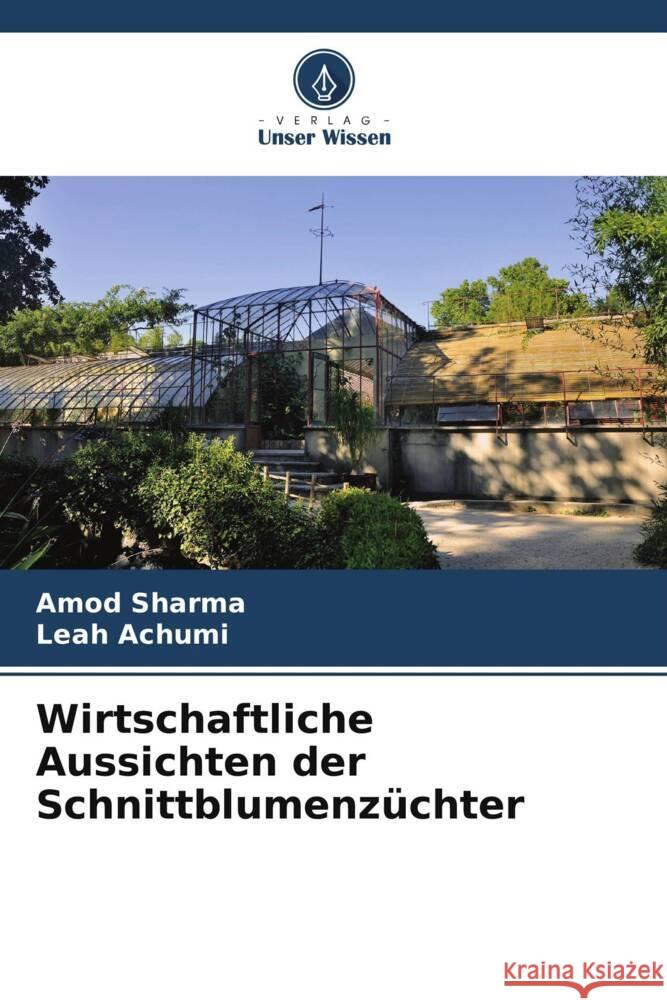 Wirtschaftliche Aussichten der Schnittblumenz?chter Amod Sharma Leah Achumi 9786207268429 Verlag Unser Wissen