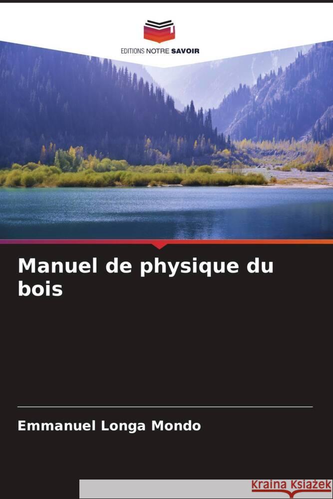 Manuel de physique du bois Emmanuel Longa Mondo 9786207268825 Editions Notre Savoir