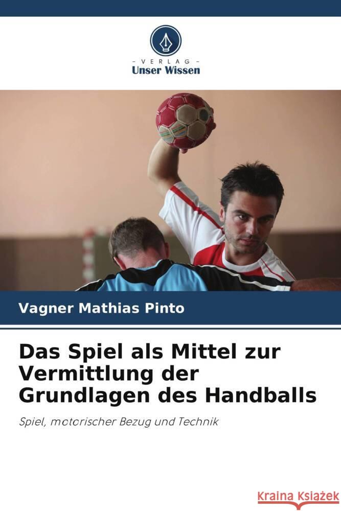 Das Spiel als Mittel zur Vermittlung der Grundlagen des Handballs Vagner Mathia 9786207269006