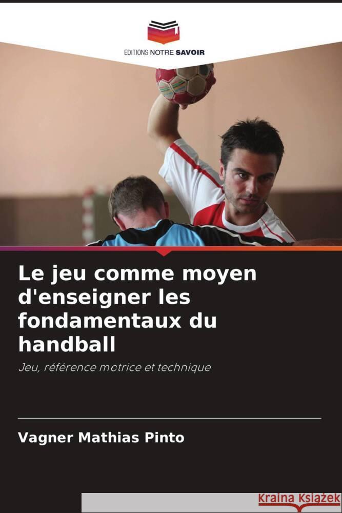 Le jeu comme moyen d'enseigner les fondamentaux du handball Vagner Mathia 9786207269044