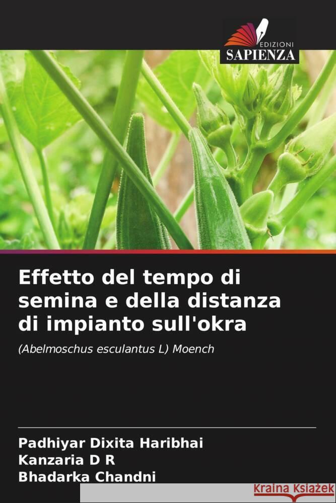 Effetto del tempo di semina e della distanza di impianto sull'okra Padhiyar Dixit Kanzaria D Bhadarka Chandni 9786207269761