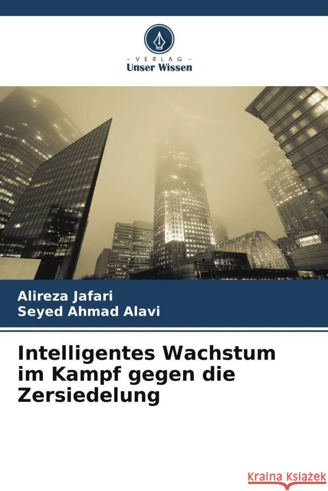 Intelligentes Wachstum im Kampf gegen die Zersiedelung Alireza Jafari Seyed Ahmad Alavi 9786207270194