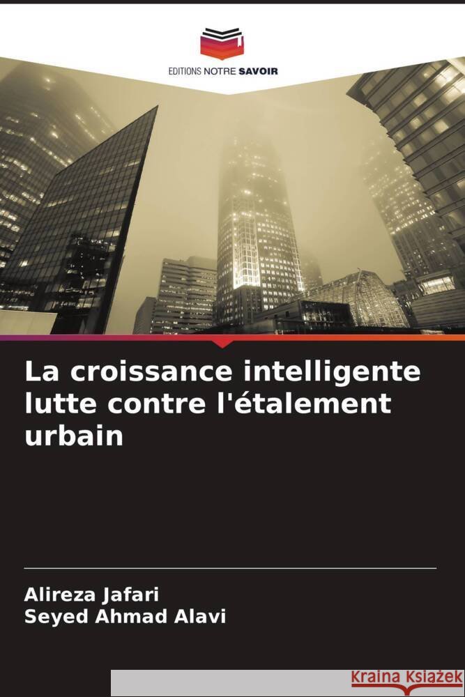 La croissance intelligente lutte contre l'?talement urbain Alireza Jafari Seyed Ahmad Alavi 9786207270217 Editions Notre Savoir