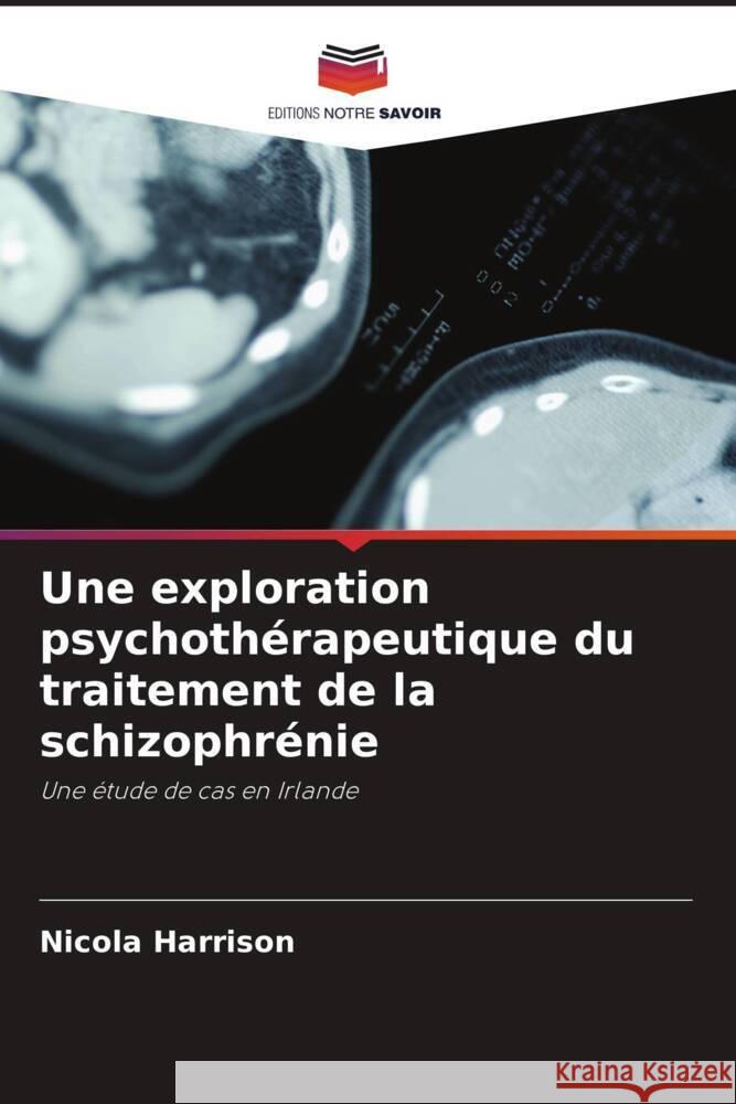 Une exploration psychoth?rapeutique du traitement de la schizophr?nie Nicola Harrison 9786207271313 Editions Notre Savoir